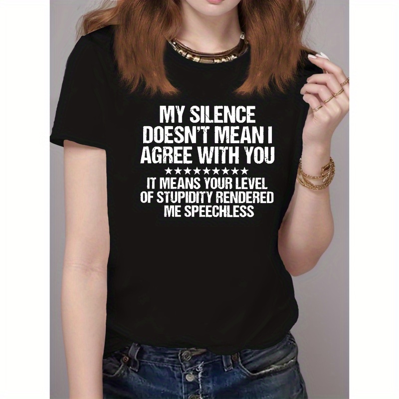 

My Silence Doesn't Mean I Agree Print T-shirt, Casual Crew Neck Short Sleeve T-shirt For Spring & Summer, Women's Clothing
