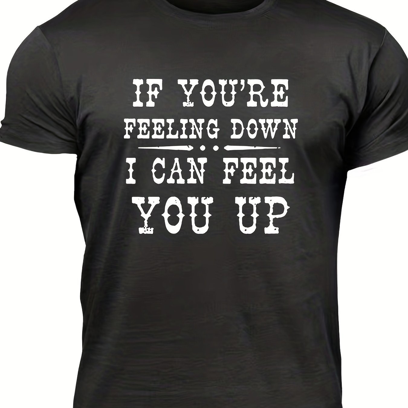 

're Feeling Down, I Can You Up", Men's Letter Print T-shirt, Casual Comfy Slightly Stretch Crew Neck Tee, Men's Clothing For Summer Outdoor