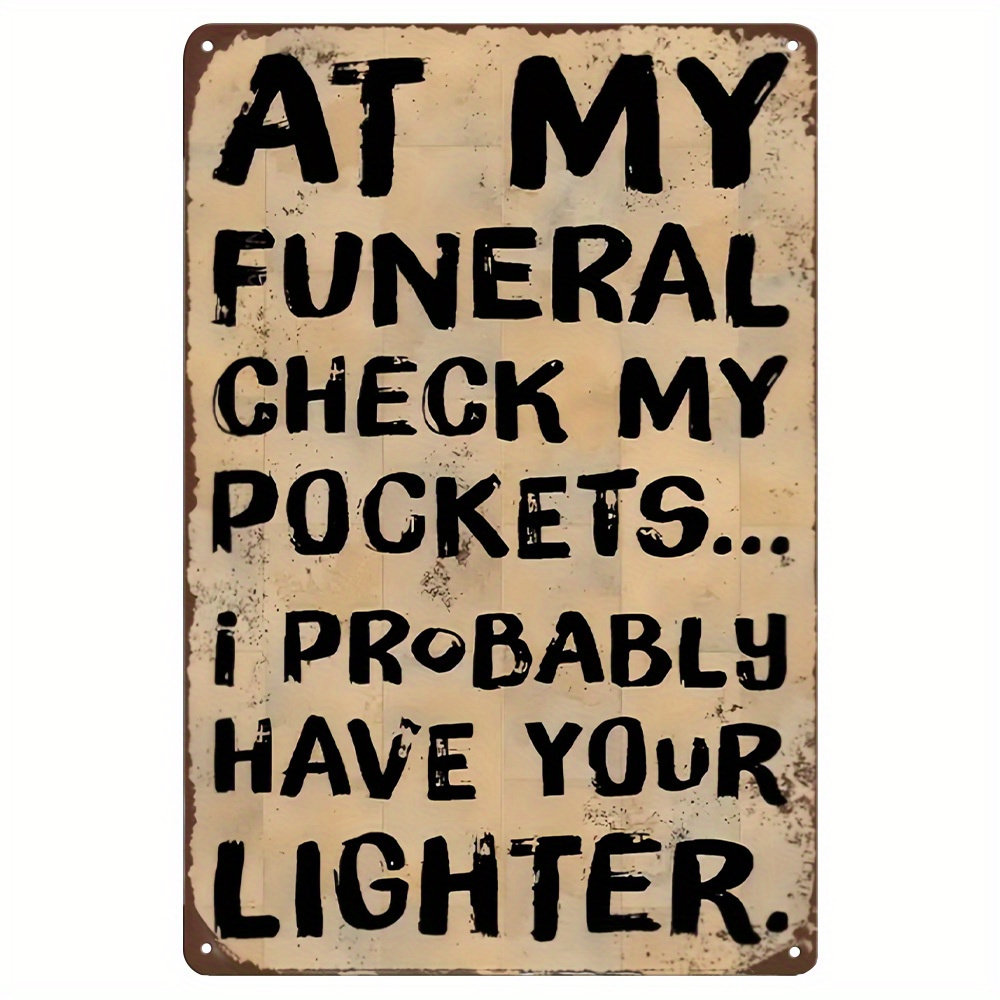 

1pc, Aluminum Metal Sign, Novelty Plaque Decoration, Wall Decoration, Interior Decoration, Active , At My Funeral Check My Pockets...i May Have Your Lighter 8*12inch(20*30cm)