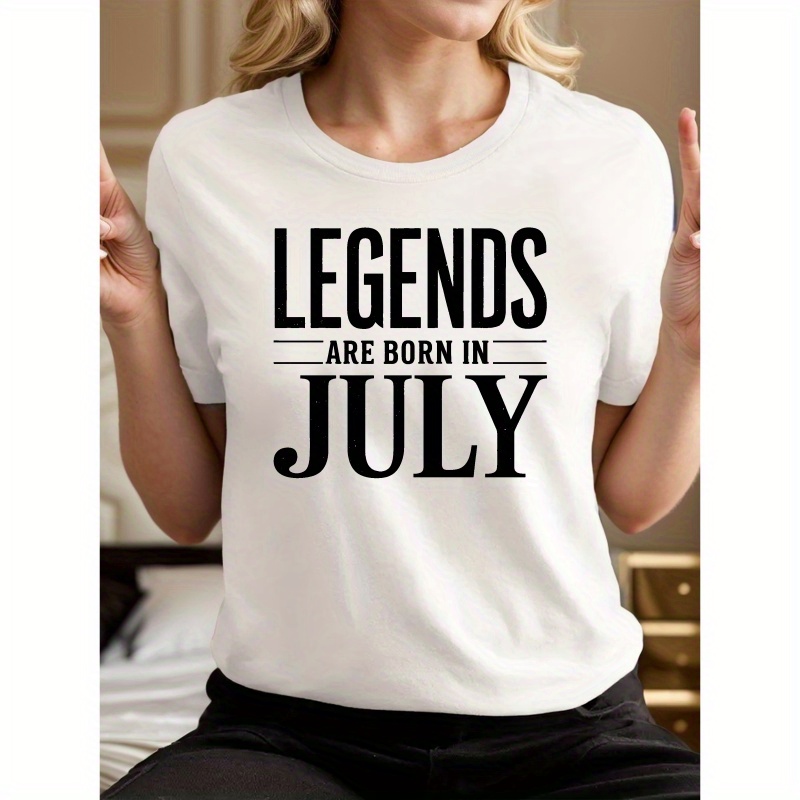 

Legends Are Born In July Print T-shirt, Casual Crew Neck Short Sleeve Comfort Fit T-shirt For Spring & Summer, Women's Clothing