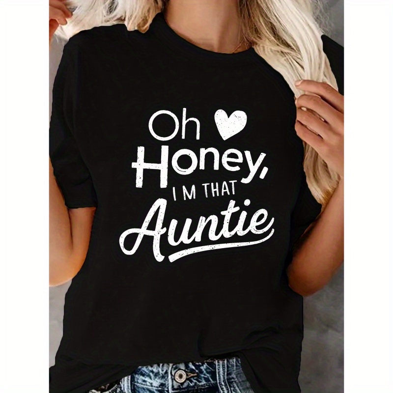 

Oh Honey, I'm That Auntie Print T-shirt, Casual Crew Neck Short Sleeve Comfort Fit T-shirt For Spring & Summer, Women's Clothing