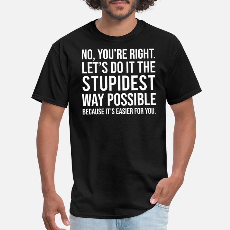 

It Stupidest Way Funny Sarcastic T-shirt-2141 Funny Men’s Short Sleeve Graphic T-shirt Collection Black