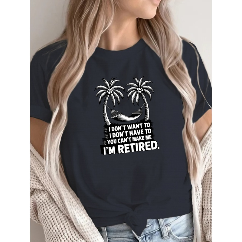 

I'm Retired Print T-shirt, Casual Crew Neck Short Sleeve Top For Spring & Summer, Women's Clothing