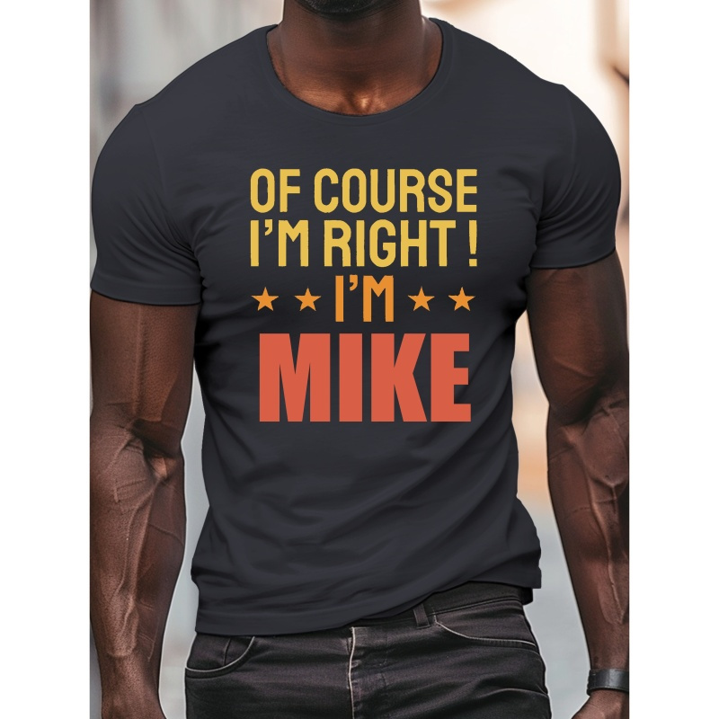 

Of Course I'm Right I'm Mike Print, Men's Casual Round Neck Short Sleeve Outdoor T-shirt, Comfy Fit Top For Summer Wear