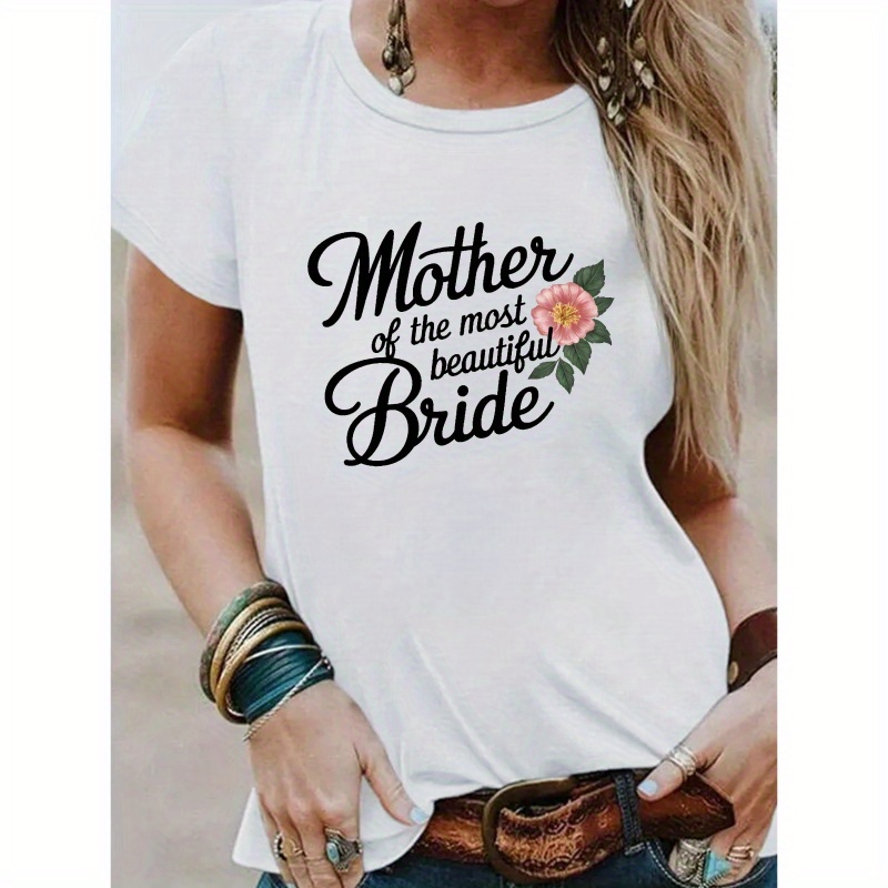 

Mother Of The Beautiful Bride Print T-shirt, Casual Comfort Fit Short Sleeve Crew Neck T-shirt For Spring & Summer, Women's Clothing