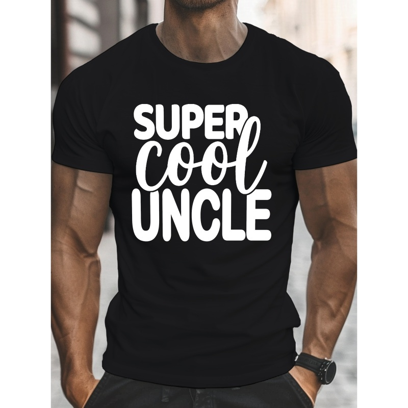 

Super Cool Uncle Print Short Sleeved T-shirt, Casual Comfy Versatile Tee Top, Men's Everyday Spring/summer Clothing