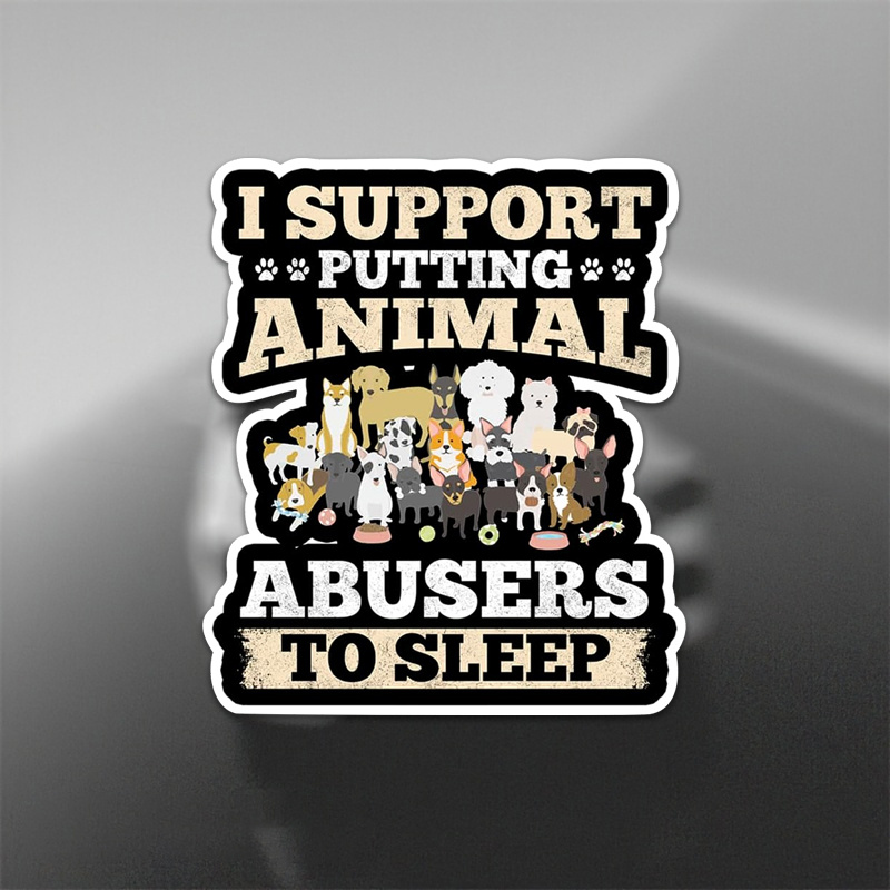 

Support Animal Abusers To Sleep - Vinyl Stickers For Car Enthusiasts