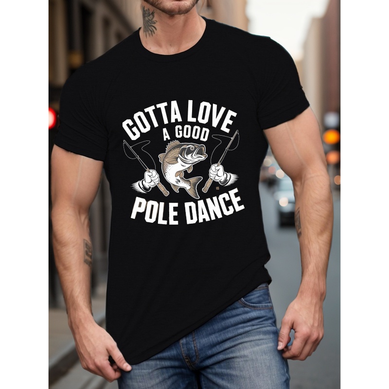 

Gotta Love A Good Pole Dance Fishing Rods Print Short Sleeved T-shirt, Casual Comfy Versatile Tee Top, Men's Everyday Spring/summer Clothing