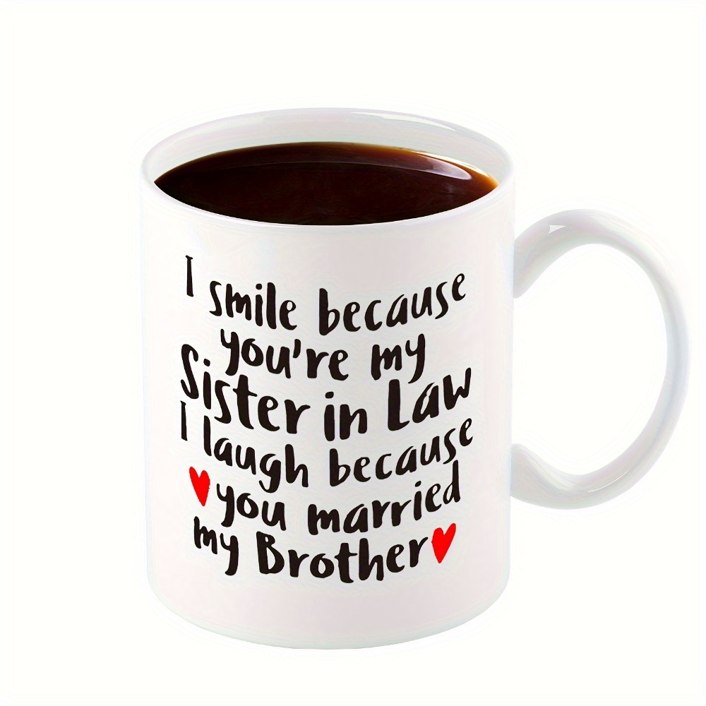 

1pc, Sister In Law Ceramic Coffee Mug, 11oz Coffee Cup, Funny Sister In Law Birthday Gift, Sis In Law Engagement, Wedding Gift, New Sister In Law, Sil To Be, Christmas, I Smile Sis In Law