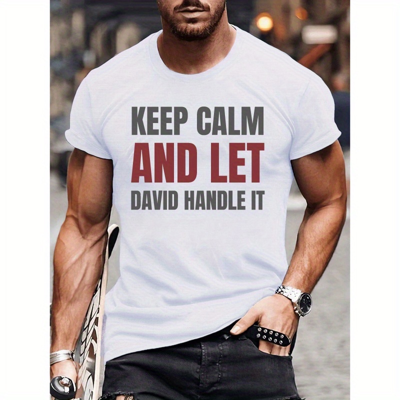 

Keep Calm And Let David Handle It Print Short Sleeved T-shirt, Casual Comfy Versatile Tee Top, Men's Everyday Spring/summer Clothing