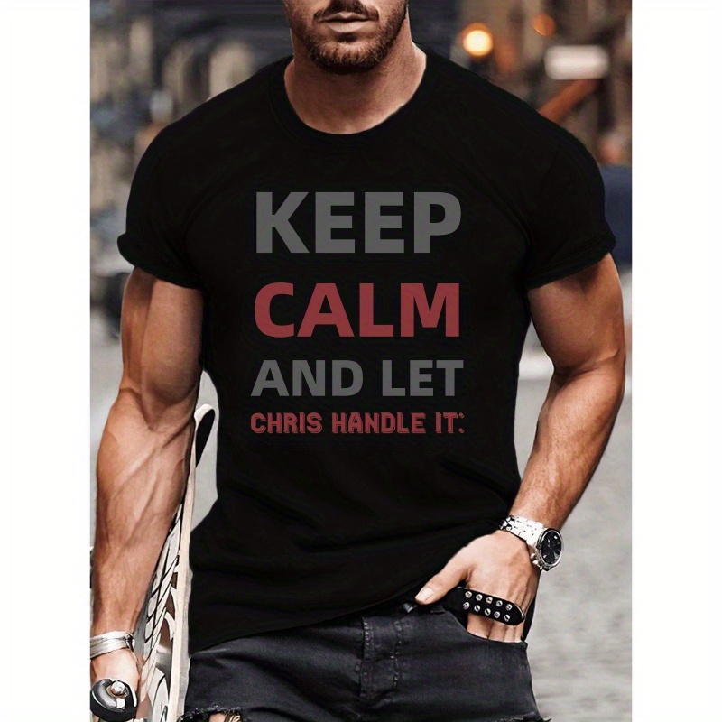 

Keep Calm And Let Chris Handle It Print Short Sleeved T-shirt, Casual Comfy Versatile Tee Top, Men's Everyday Spring/summer Clothing