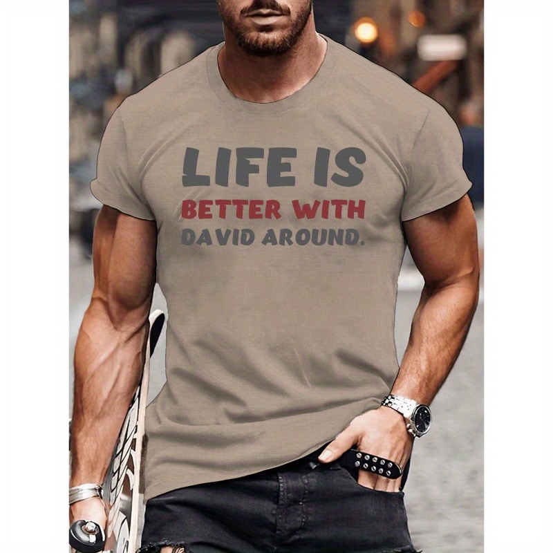 

Life Is Better With David Around Print Short Sleeved T-shirt, Casual Comfy Versatile Tee Top, Men's Everyday Spring/summer Clothing