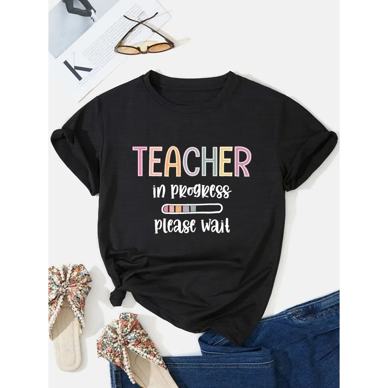 

Teacher In Progress Print T-shirt, Casual Short Sleeve Crew Neck T-shirt For Spring & Summer, Women's Clothing