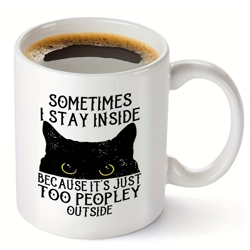 

1 Coffee Mug, Black Cat Sometimes I Stay Inside Because It's Too Popular Outside Coffee Mug, 11 Oz Ceramic Coffee Mug