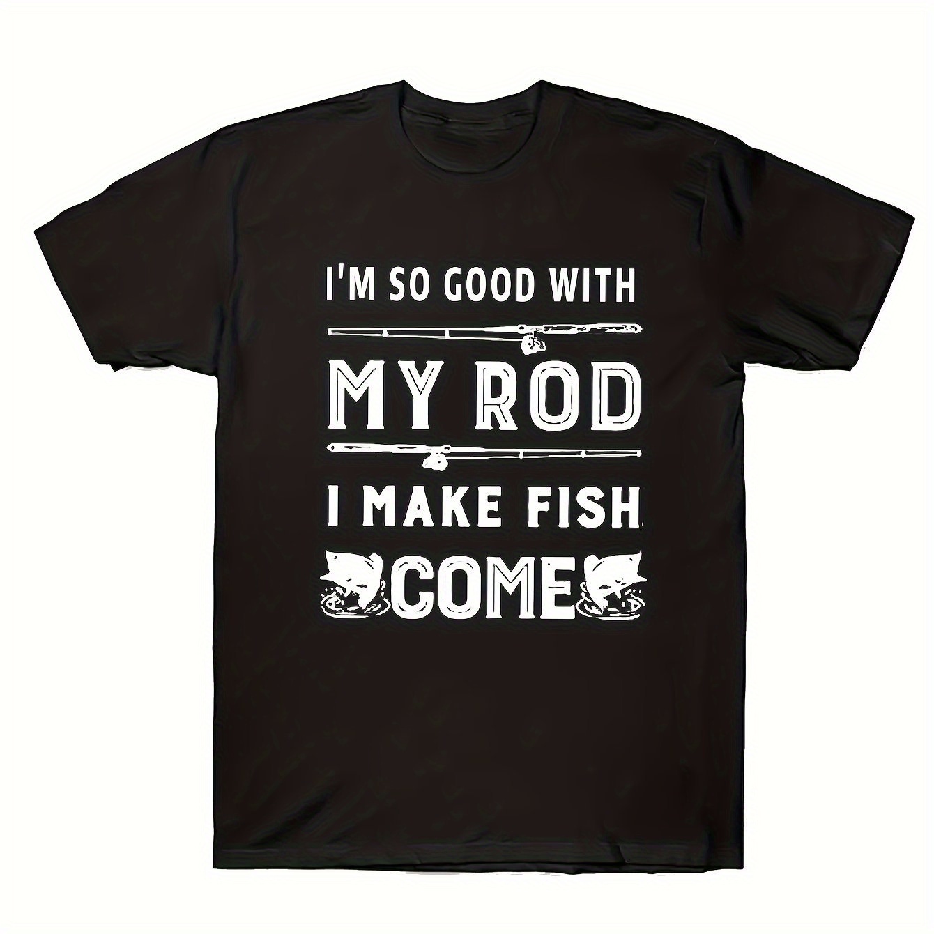 

Men's Cotton T-shirt With I'm So Good With My Rod I Make Fish Come Print, Casual Style, Fishing Humor Pattern T-shirt, Short Sleeved, Round Neck, Comfortable Fit