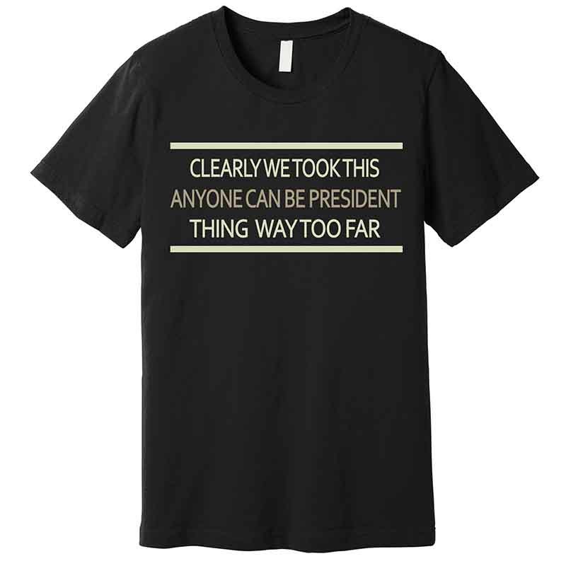 

Anyone Can Be President Premium T-shirt 228714 Funny Men’s Short Sleeve Graphic T-shirt Collection Black Aa