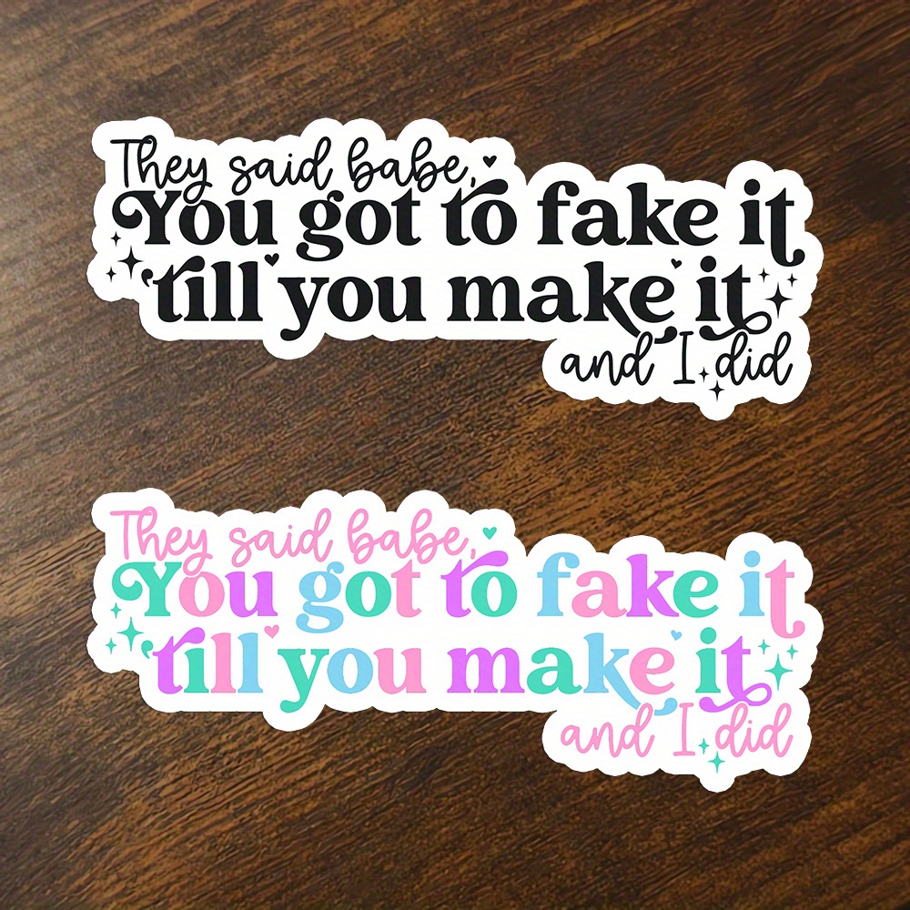 

Vinyl Sticker - "you Got To Fake It 'till You Make It And I Did" - Inspirational Quote For , Tortured Poets & - Perfect For Laptops, Journals, Water Bottles