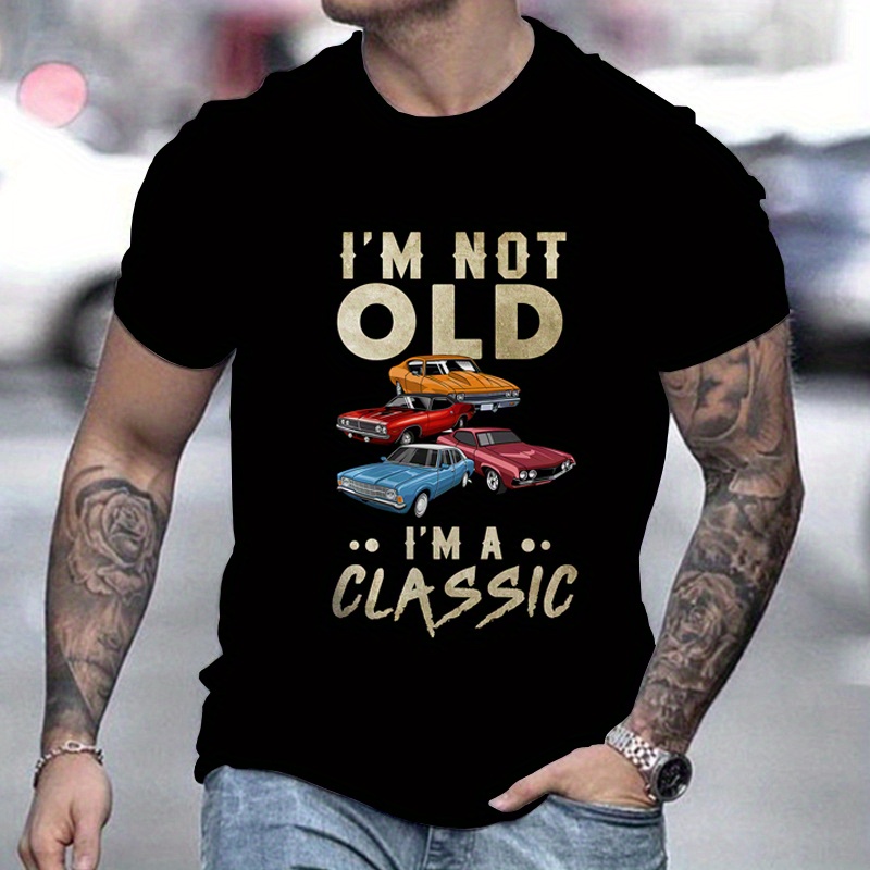 

Men's Classic Car Pattern And "i'm Not Old I'm A Classic" Print T-shirt, Crew Neck And Short Sleeve Tee, Summer Fashion Tops For Casual And Street Wear