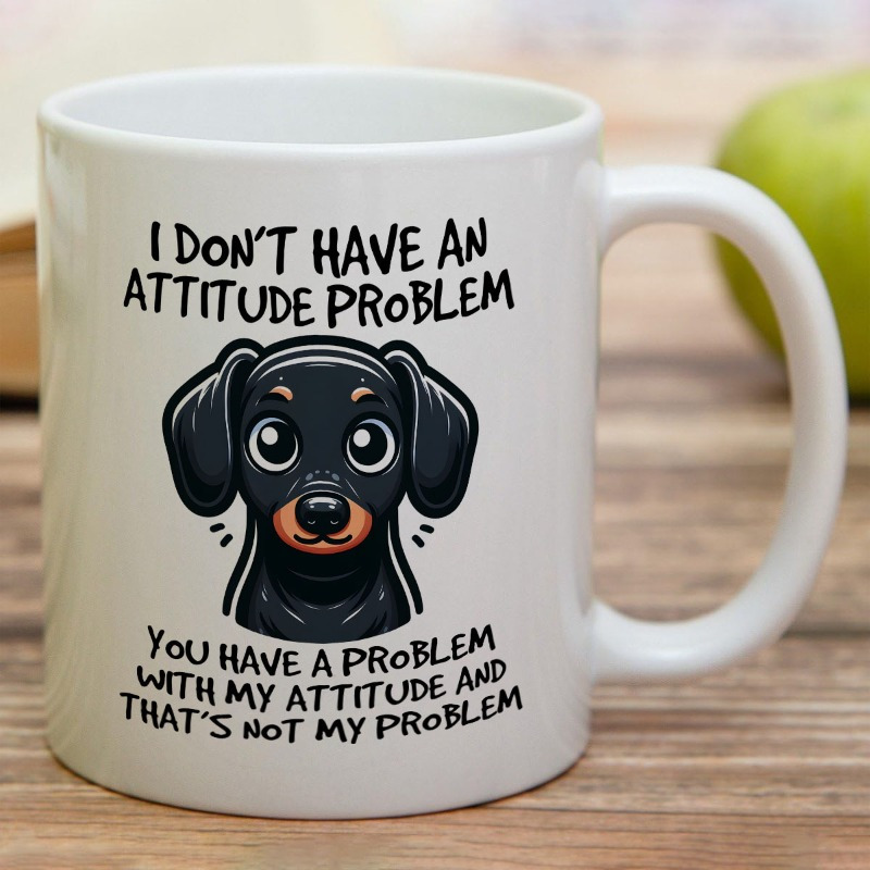 

1pc, Fun Coffee Mug 11 Oz Ceramic Mug For Summer And Winter Drinks, "i Don't Have An Attitude Problem, You Have An Attitude Problem With Me, It's " Mug
