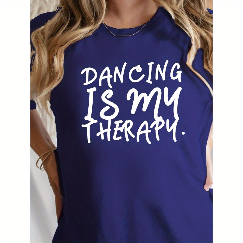 

Dancing Is My Therapy Print T-shirt, Casual Crew Neck Short Sleeve Top For Spring & Summer, Women's Clothing