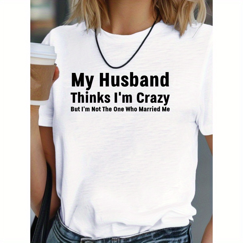 

My Husband Married Crazy Women's T-shirt