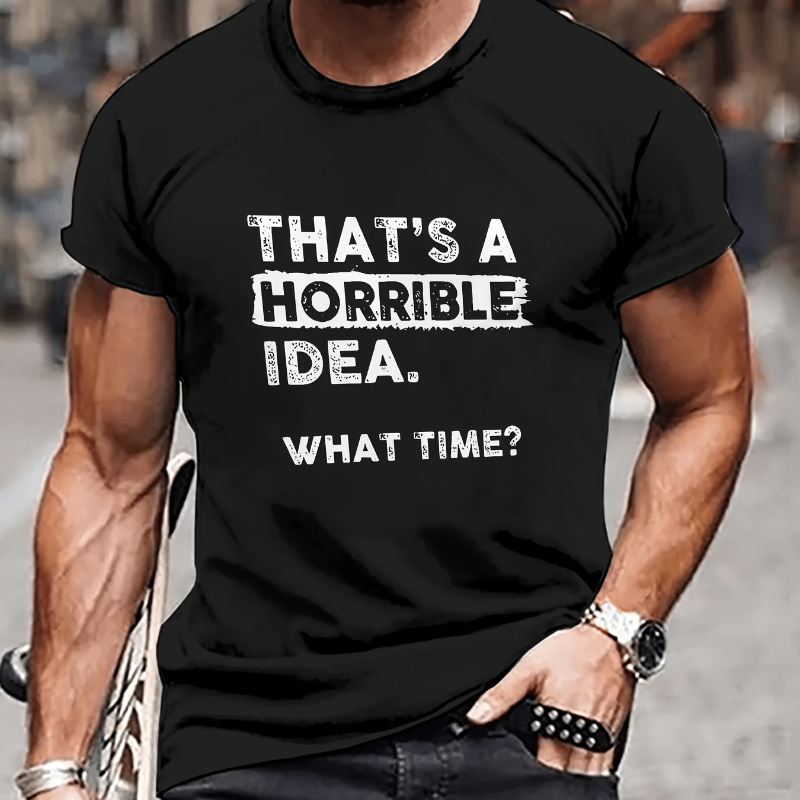 

that's A Horrible Idea" Alphabet Print Men's Crew Neck Short Sleeve T-shirt, Casual Summer T-shirt For Daily Wear And Vacation Resorts