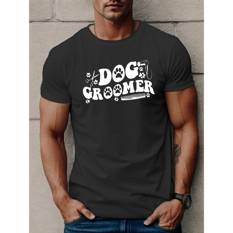 

Dog Groomer Letter Print Men's Casual & Comfy Crew Neck Short Sleeve T-shirt, Men's Summer Top