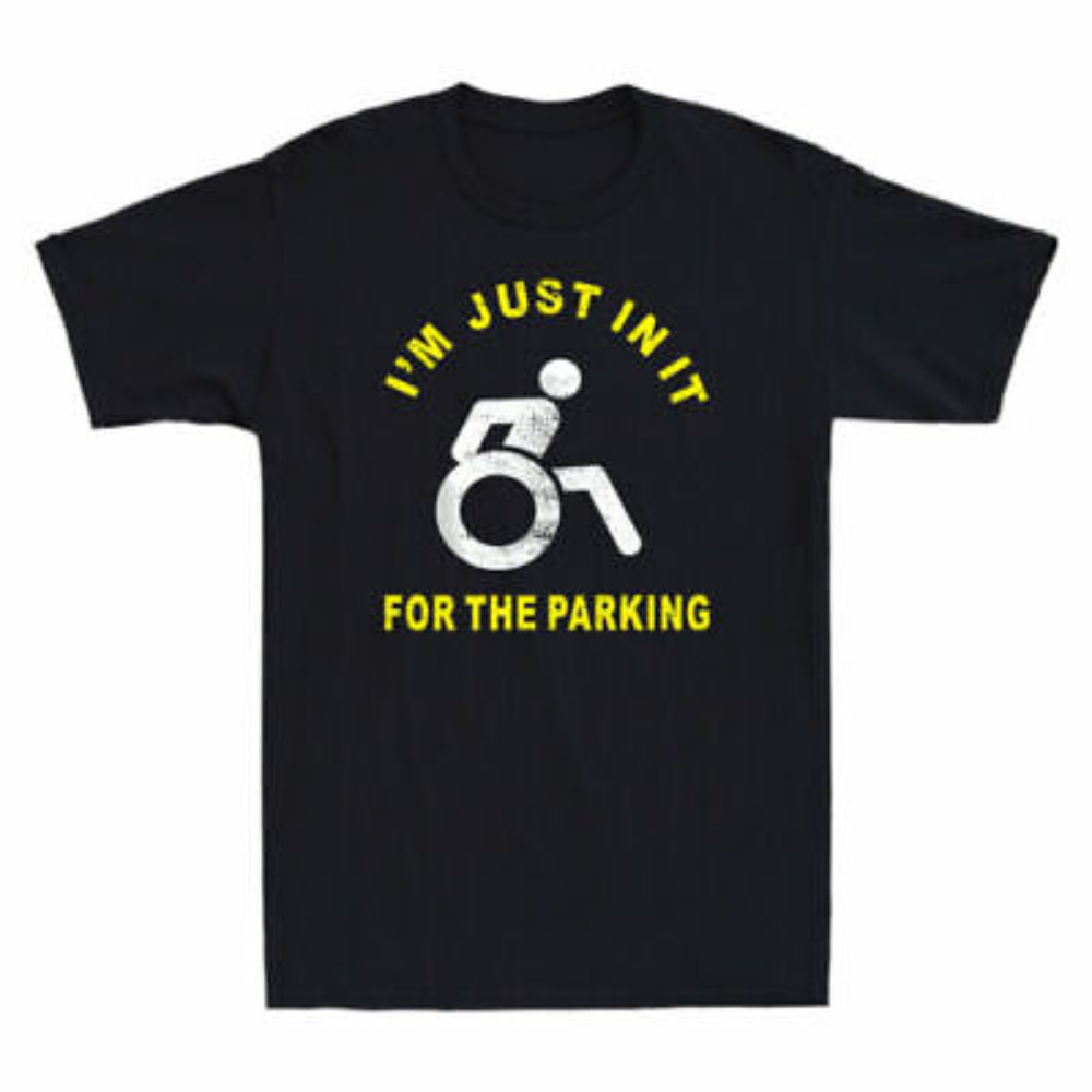 

I'm Just In It For The Parking T-shirt Funny Handicap Wheelchair Men's Tee