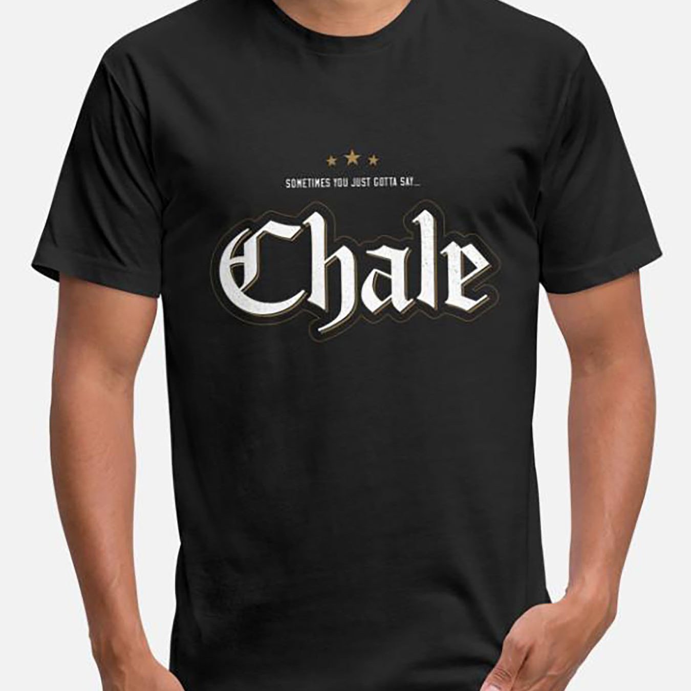 

Sometimes You Just Have To Say Chale Chicano Slang-6222 Funny Men's Short-sleeved T-shirt Series Black