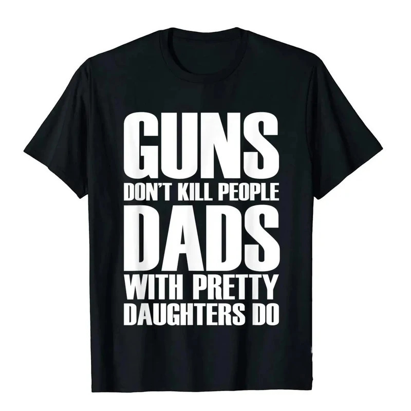 

Dont Kill People Dads With Pretty Daughters Do Tshirts For Men Funny Cotton Men's Tops & Tees Printed Tee Shirt 42330