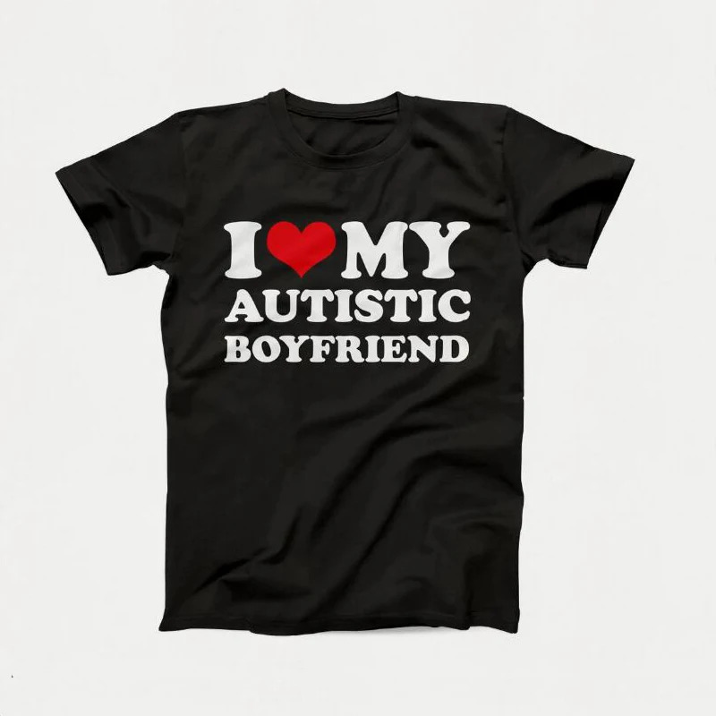 

I Love My Autistic Girlfriend Boyfriend T Shirt Matching Couples T-shirt His And Her Love Short Sleeve Tshirt Cotton Streetwear