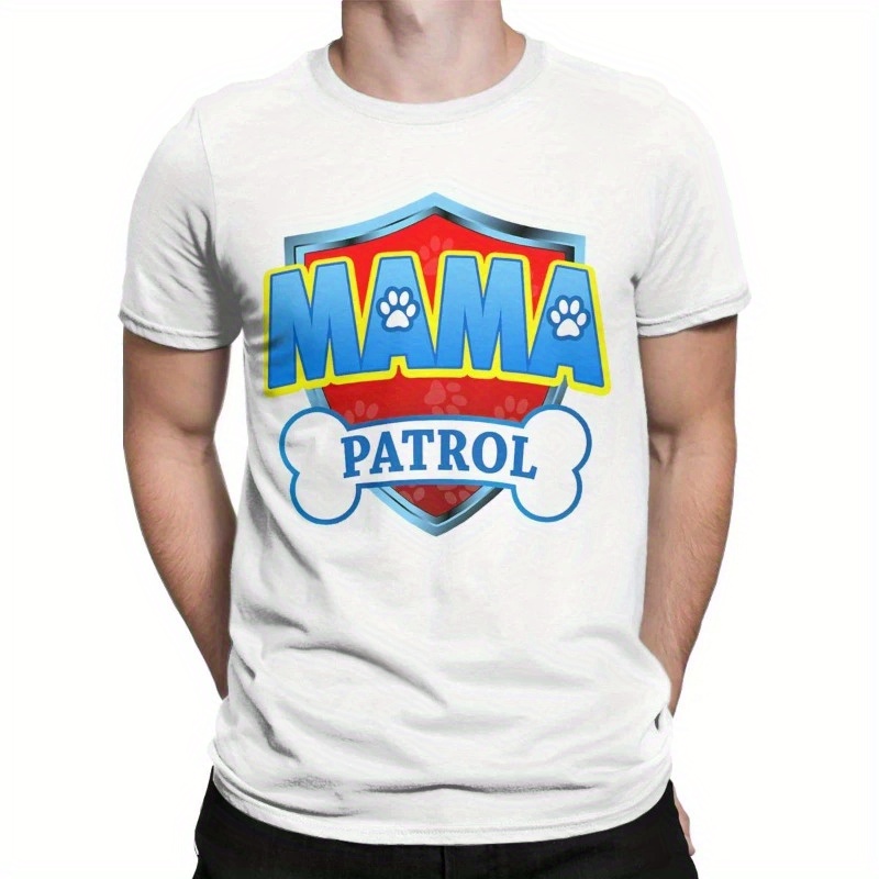 

Funny Mama Patrol Dad For Men Women T Shirt Tops Amazing Short Sleeve O-neck Tees Shirt Birthday Gift Unisex Casual Camisetas