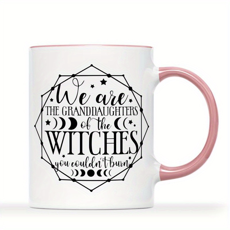 

1 Piece, 3a Grade, We Are The Granddaughters Witches You Couldn't Burn, Funny Humorous Coffee Mug, 11 Ounces Coffee Mug, Gift Tea Cup Perfect For Office/ House Living/ Party/ Gift To Friend