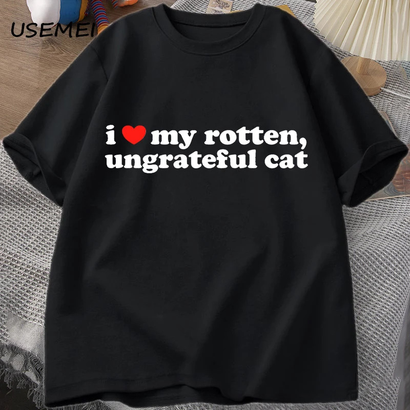 

I Love My Rotten Ungrateful Male Clothes Funny Cute Meme Cat T Shirt Summer Acsaul Short Sleeve Printed Tee Clothes