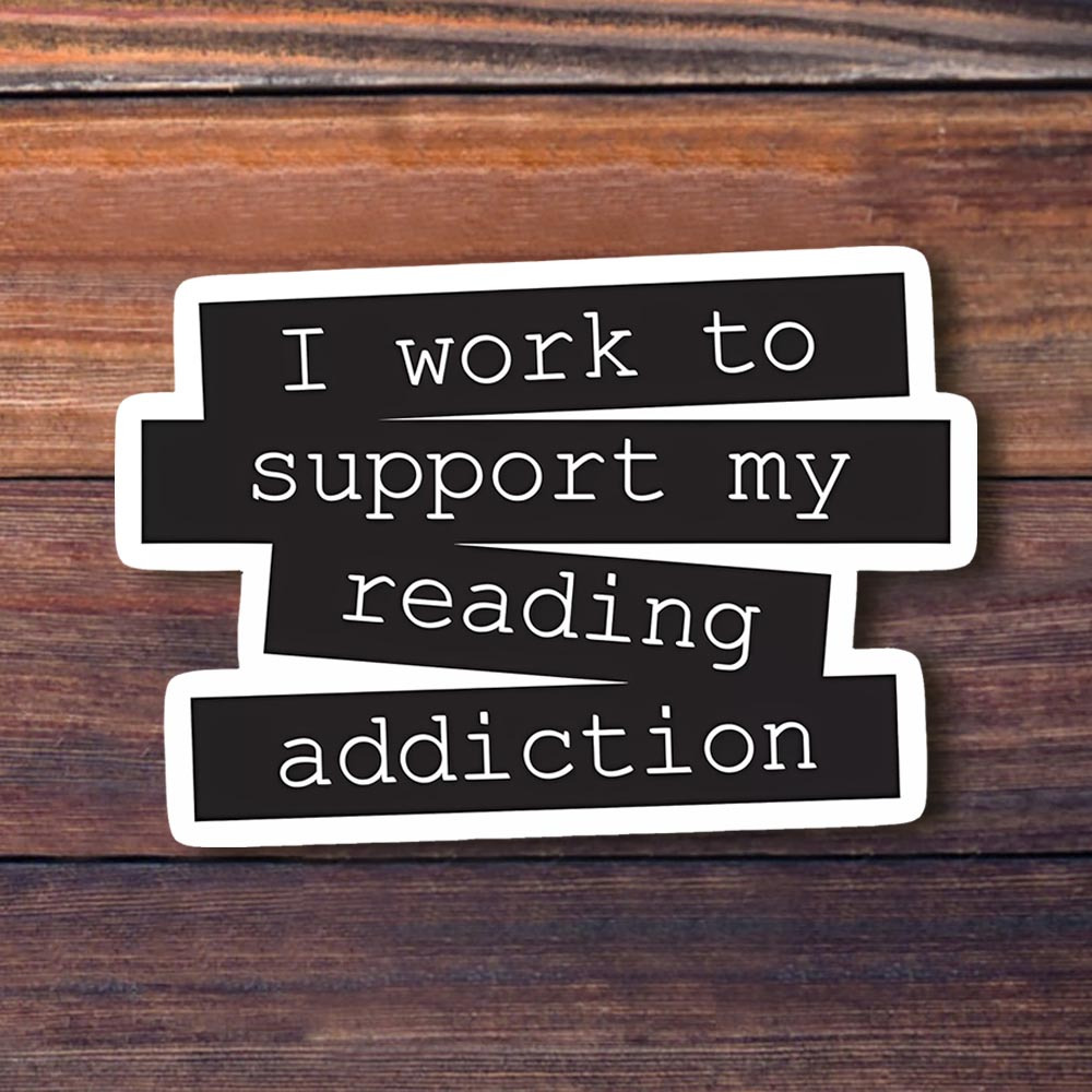 

3 Inch 'i Work To Support My Reading Addiction' Vinyl Decal - High-gloss, Reusable, Waterproof Sticker For Books & Readers - Self-adhesive, Uv & Scratch-resistant - Ideal For Laptops, Bottles, Phones