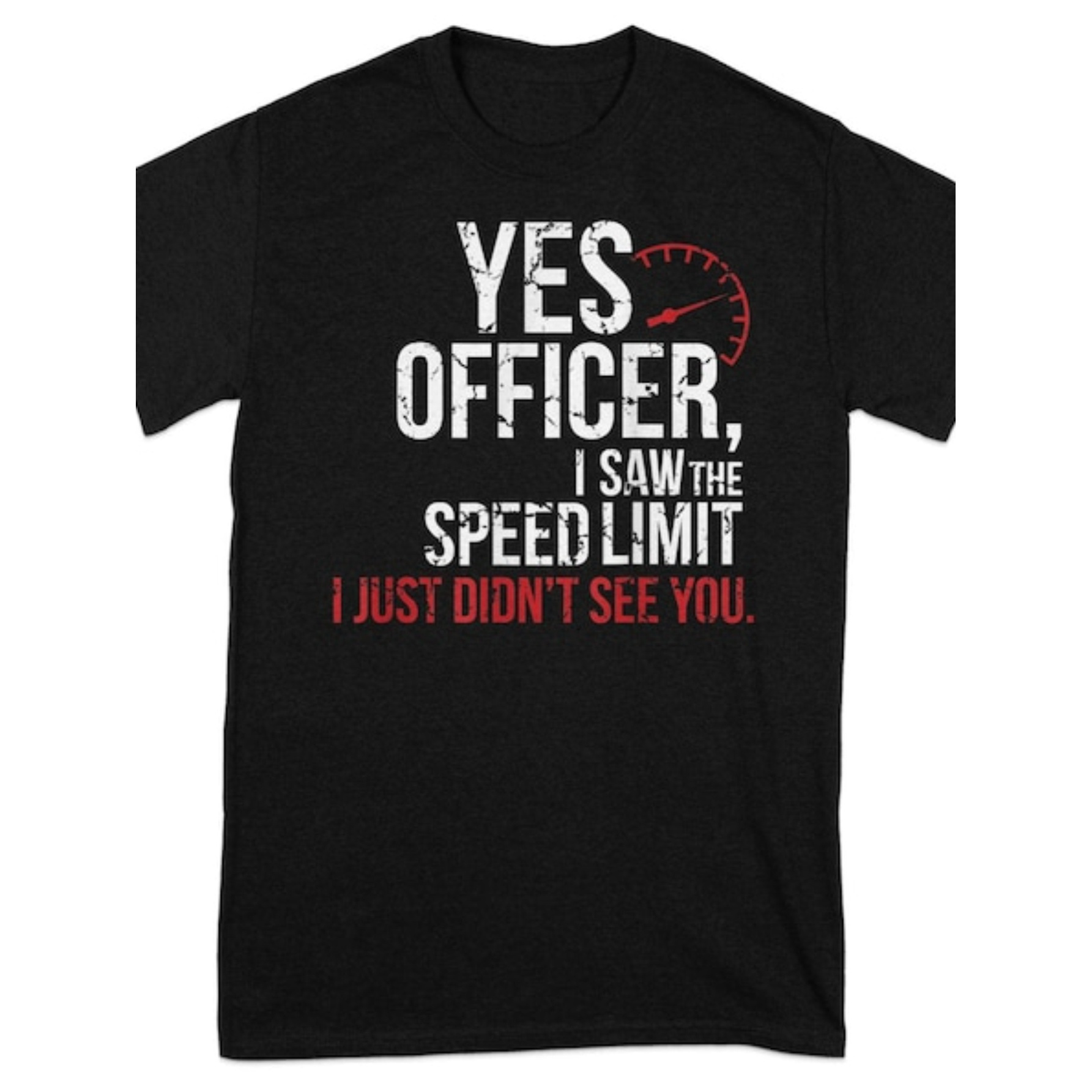 

1 Shirt, Yes Officer, I Saw The Speed Limit, I Just Didn't See You, Humorous , Stylish Graphic T-shirt