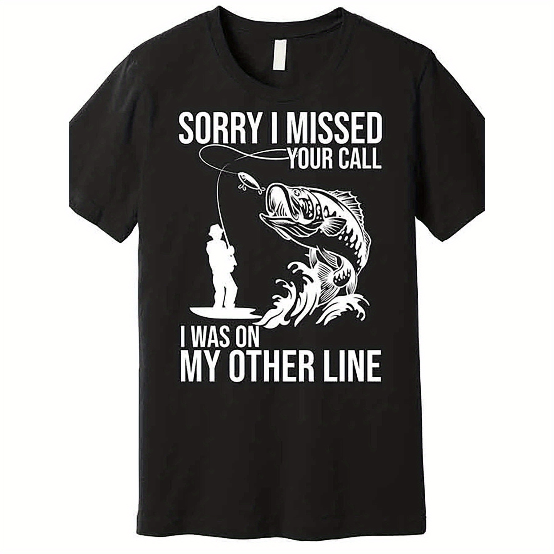 

Sorry For Missing Your Call, I'm On Another Line. Funny Fishing Quality T-shirt 230388, Funny Men's Short Sleeve Pattern T-shirt Series, Black Aa