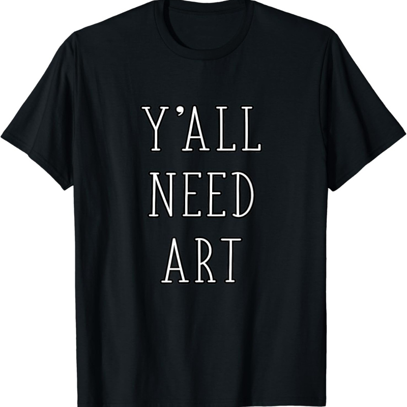 

Need Art Funny Artist Art Teacher Student Arts Crafts T-shirt