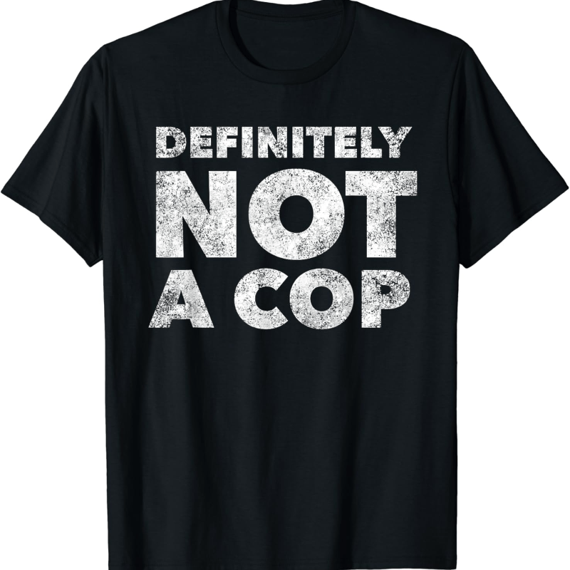 

Definitely Not A Cop - Funny Law Enforcement Officer Leo T-shirt