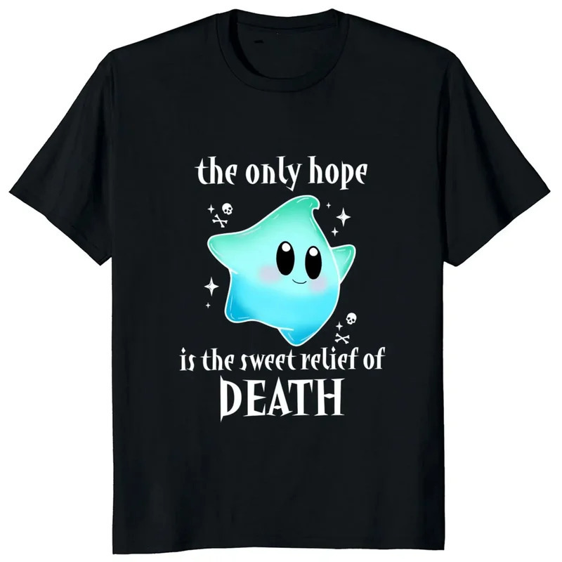 

The Only Hope Is The Of Death T-shirt Fans Gift T Shirt For Men Women O-neck Cotton Loose Unisex Tops Tees