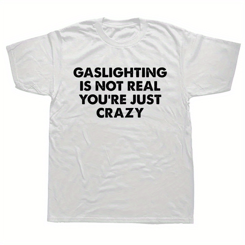 

Funny Gaslighting Is Not 're Just Shirts Graphic Cotton Streetwear Short Sleeve Birthday Gifts Summer T-shirt