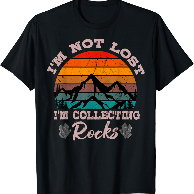 

Lost I'm Collecting Rocks Earth T-shirt