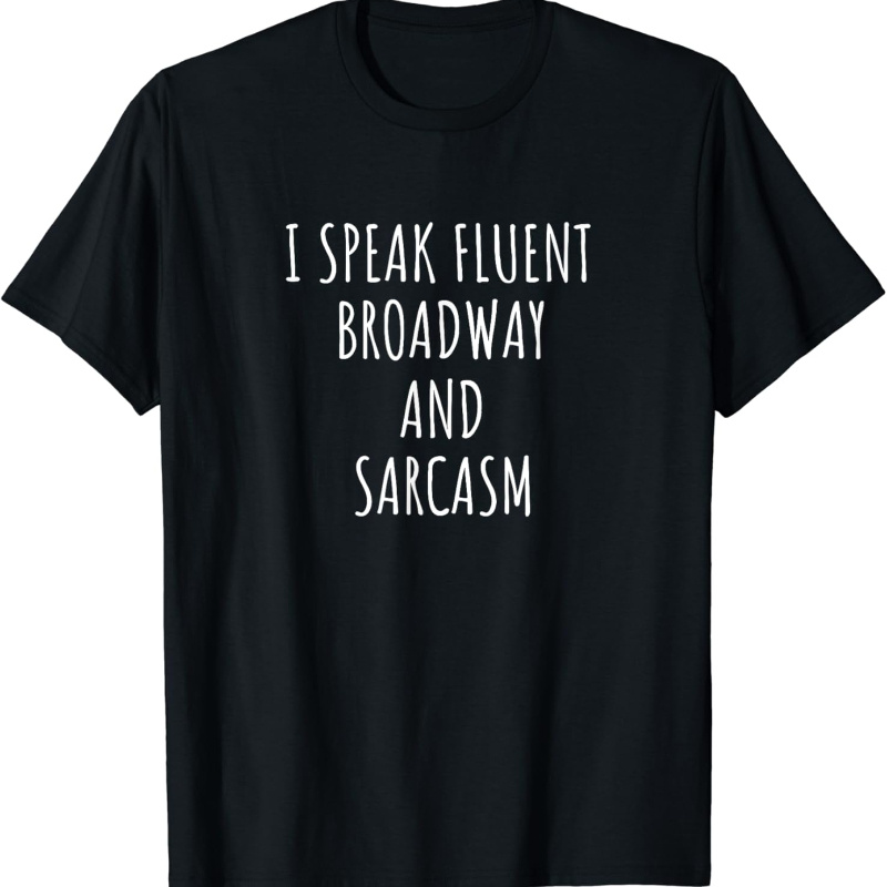 

I Speak Fluent And Sarcasm T-shirt Theater Gift T-shirt