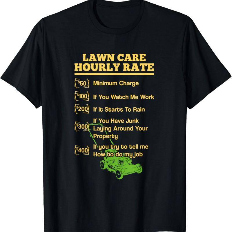 

Lawn Care T Shirt Lawn Mowing Shirt Lawn Care Hourly Rate T-shirt