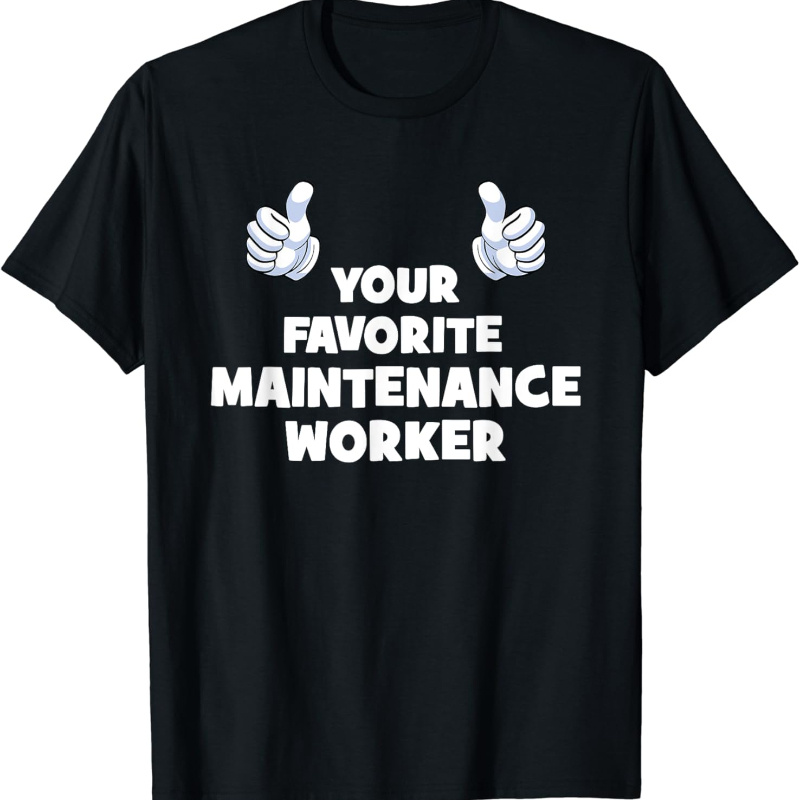 

Your Favorite Maintenance Worker Funny Co-worker T-shirt