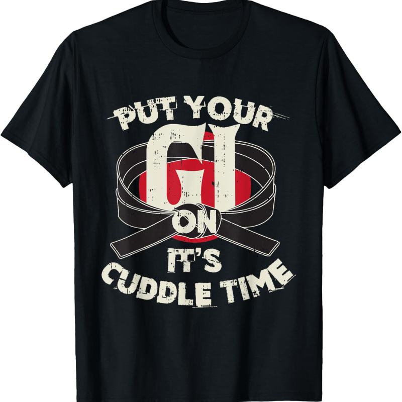 

Put Your Gi On Its Cuddle Bjj Jiu Jitsu Martial-arts Gifts T-shirt