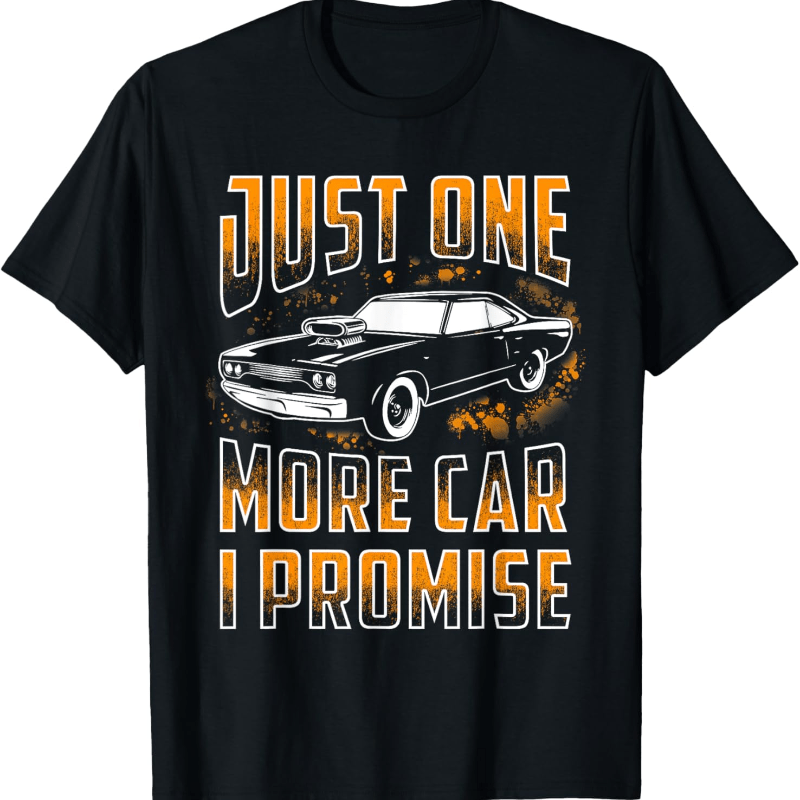 

Just 1 More Car I Promise For Car Lovers