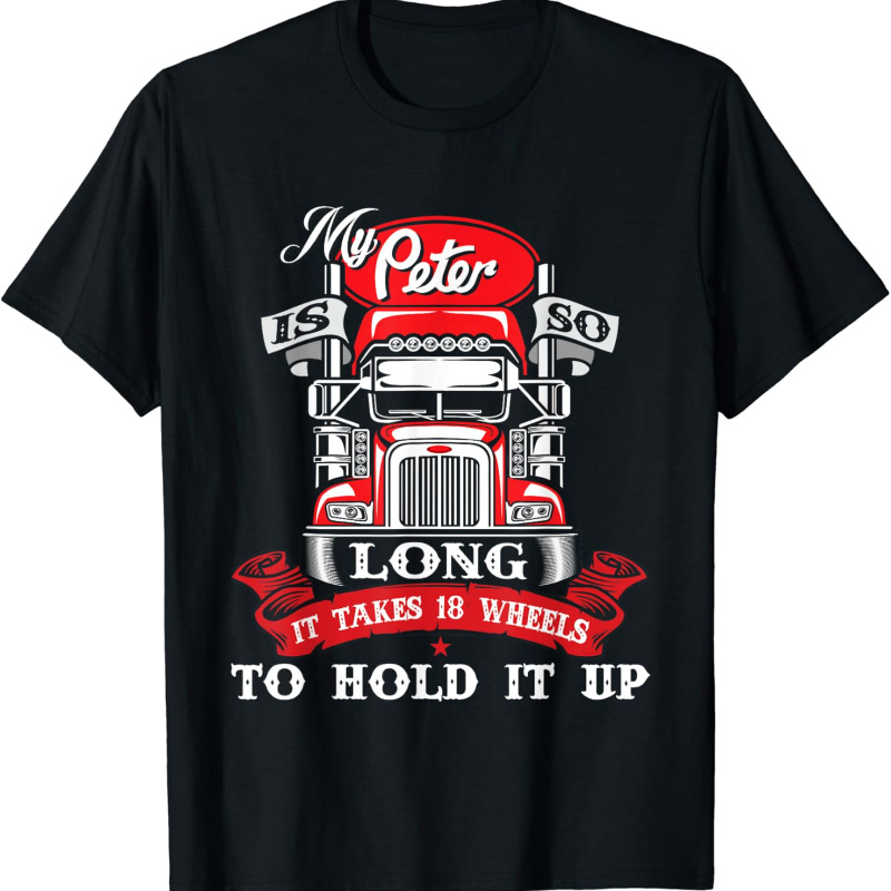 

My Peter Is So Long - Semi Truck Driver Trucker T-shirt