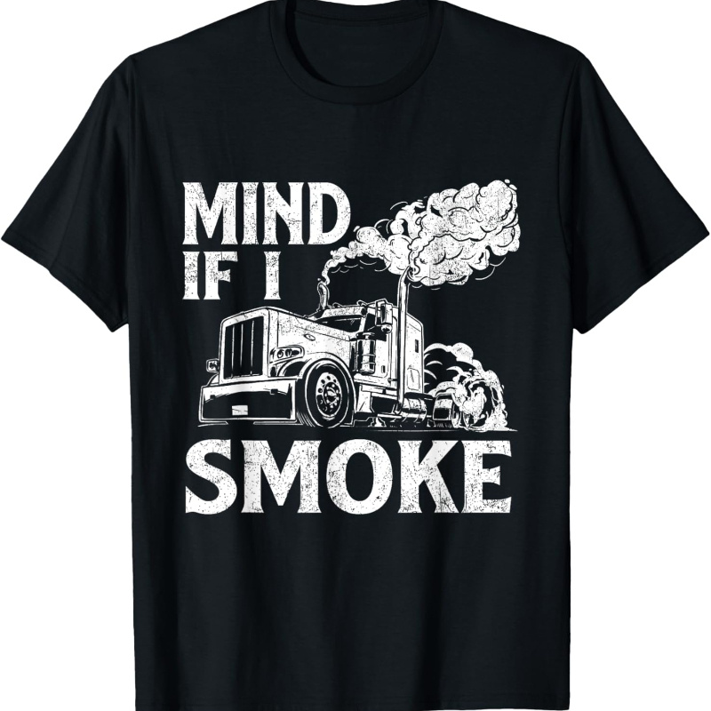 

Mind If I Smoke - Semi Truck Driver Trucker T-shirt