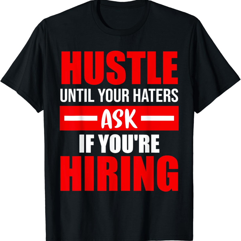 

Hustle Until Your Haters Ask If You're T-shirt